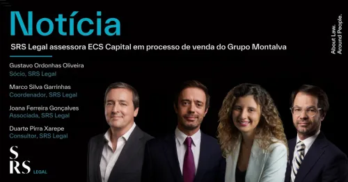 SRS Legal assessora ECS Capital em processo de venda do Grupo Montalva (com Gustavo Ordonhas Oliveira, Marco Silva Garrinhas, Joana Ferreira Gonçalves e Duarte Pirra Xarepe)