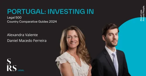 Alexandra Valente and Daniel Macedo Ferreira author ‘Portugal; Investing in’ chapter of ‘Legal 500 Country Comparative Guides 2024’