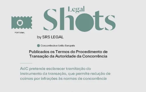 SRS Legal Shots: Guidelines on the Settlement Procedure Published by the Portuguese Competition Authority