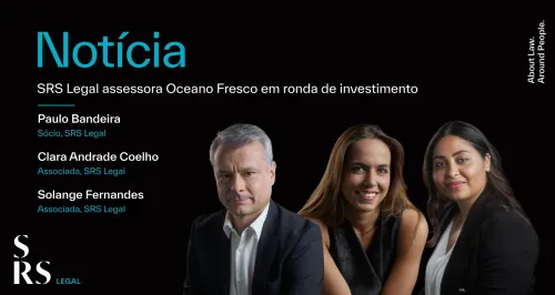 "SRS Legal assessora Oceano Fresco na captação de 17 milhões de euros" (com Paulo Bandeira, Clara Coelho e Solange Fernandes)