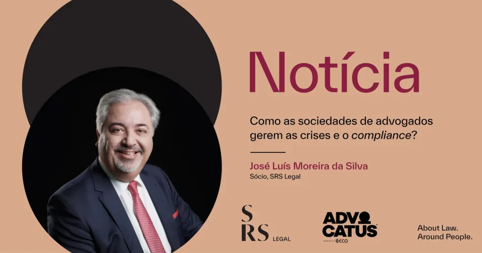 "Como as sociedades de advogados gerem as crises e o compliance?" (com José Luís Moreira da Silva)